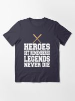 Heroes Get Remembered Legends Never Die Essential T-Shirt