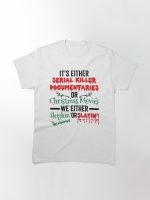 It's Either Serial Killer Documentaries or Christmas Movies We Either Sleighin or Slaying Printed T-Shirt