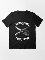 Shoot First Think Never Essential T-Shirt