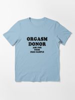 Orgasm Donor - Ask For Your Free Sample Essential T-Shirt