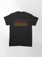 Be Excellent To Each Other - Repeated Quote Saying Artwork Gift ideas Printed T-Shirt