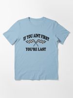 If You Aint First You're Last - Taladega Nights Essential T-Shirt