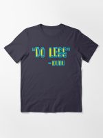 Forgetting Sarah Marshal Quote - "Do Less" - Kunu Essential T-Shirt