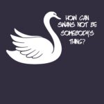 How can swans not be somebody's thing? Essential T-Shirt