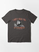 I Ain't Your Pal Dickface! Essential T-Shirt