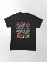 Let's Bake Cookies Drink Hot Cocoa and Watch Christmas Movies Printed T-Shirt