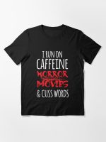 I run on caffeine horror movies and cuss words Essential T-Shirt
