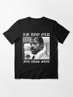 Roger Murtaugh is Too Old For This Shit (Lethal Weapon) v2 Essential T-Shirt