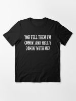 You Tell Them I'm Coming - Tombstone Quote Essential T-Shirt