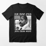 Roger Murtaugh is Too Old For This Shit (Lethal Weapon) v2 Essential T-Shirt