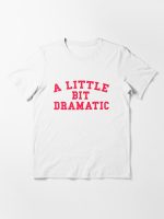 A LITTLE BIT DRAMATIC Essential T-Shirt