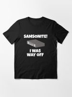 Samsonite! I Was Way Off - Dumb And Dumber Quote Essential T-Shirt