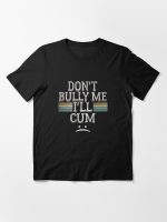 Don't Bully Me I'll Cum Vintage Retro Essential T-Shirt