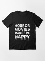 horror movies make me happy Essential T-Shirt