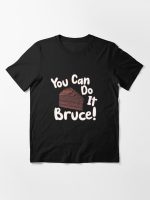 You Can Do It Bruce! Essential T-Shirt Essential T-Shirt