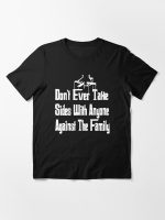 The Godfather - Don't Ever Take Sides With Anyone Against The Family Essential T-Shirt