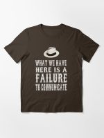 Cool Hand Luke Quote - What We Have Here Is Failure To Communicate Essential T-Shirt