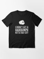Blazing Saddles - I Didn't Get A Harrumph Out Of That Guy Essential T-Shirt