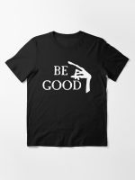 Be Good Essential T-Shirt