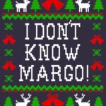 I Don't Know Margo! Christmas Vacation Quote - Ugly Christmas Sweater Style Printed T-Shirt