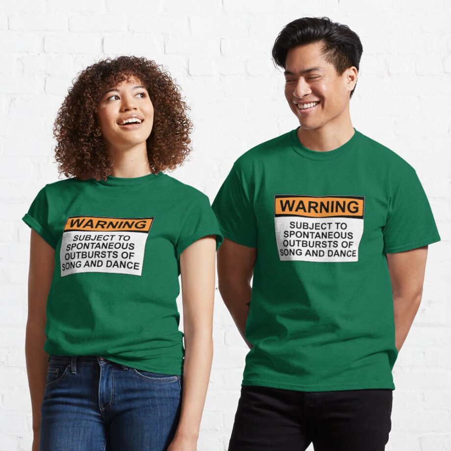 WARNING: SUBJECT TO SPONTANEOUS OUTBURSTS OF SONG AND DANCE Printed T-Shirt