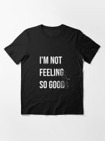 Not feeling so good Essential T-Shirt