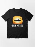Apocalypse Now Quote - Charlie Don't Surf Essential T-Shirt