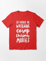 I'd Rather Be Watching Corny Christmas Movies Essential T-Shirt
