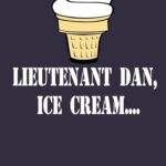 Forrest Gump Quote - Lieutenant Dan, Ice Cream... Essential T-Shirt
