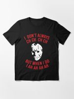 I Don't Always CH CH CH  Essential T-Shirt