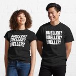 Bueller? Bueller? Bueller? Printed T-Shirt