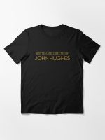 Written and directed by John Hughes Essential T-Shirt