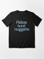 Adios Turd Nuggets Essential T-Shirt