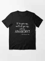 If He Gets Up, We'll All Get Up, It'll Be ANARCHY!! Essential T-Shirt