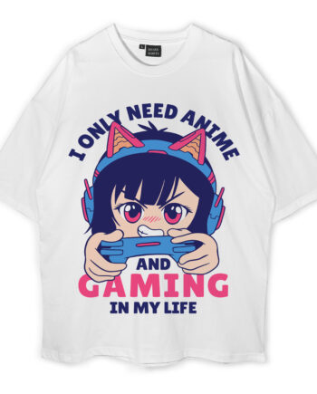 I Only Need Anime And Gaming In My Life Oversized T-Shirt