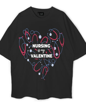Nursing Is My Valentine Oversized T-Shirt