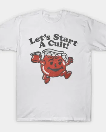 Let's Start A Cult! T-Shirt