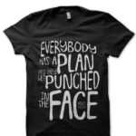 Everybody Has a Plans Until They Get Punched In The Face - Mike Tyson Black T-Shirt