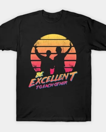 Be Excellent To Each Other T-Shirt