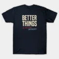 Better Things Are Necessary And Possible T-Shirt