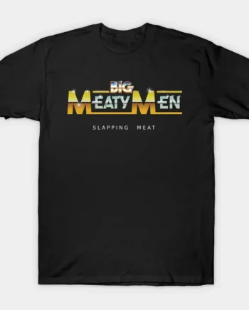 Big Meaty Men Slapping Meat T-Shirt