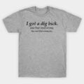 Dig Bick T-Shirt