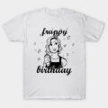 Frappy Birthday! T-Shirt