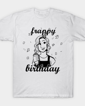 Frappy Birthday! T-Shirt