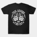 Fuck Around And Find Out T-Shirt