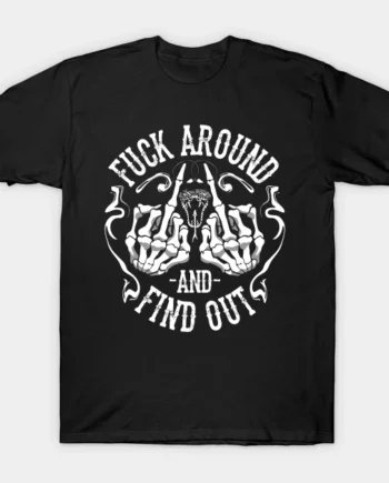 Fuck Around And Find Out T-Shirt