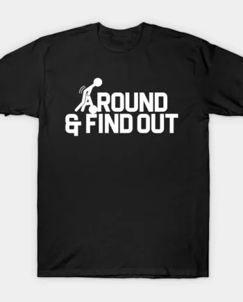 Fuck Around And Find Out T-Shirt1