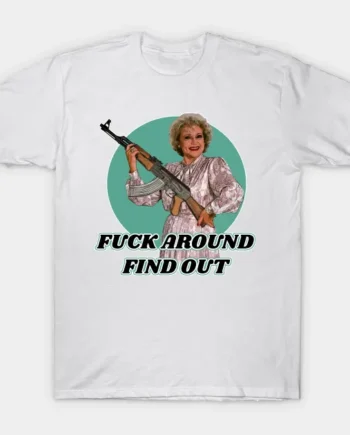 Fuck Around Find Out T-Shirt