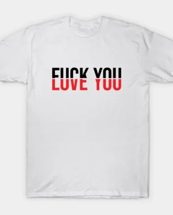 Fuck You Love You T-Shirt