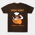 Gobbly Gobbly Turkey Wurkey T-Shirt